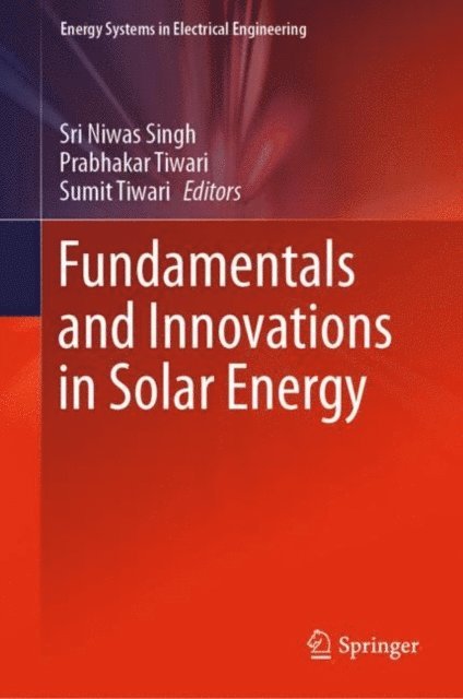 Sumit Tiwari, Prabhakar Tiwari, Sri Niwas Singh - Fundamentals and Innovations in Solar Energy, E-bok