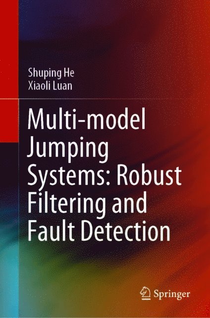 Xiaoli Luan, Shuping He - Multi-model Jumping Systems: Robust Filtering and Fault Detection, E-bok