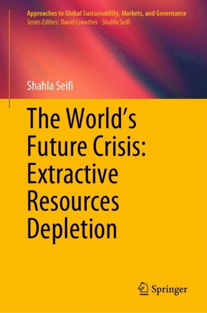 Shahla Seifi - World's Future Crisis: Extractive Resources Depletion, E-bok