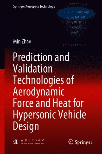 Min Zhao - Prediction and Validation Technologies of Aerodynamic Force and Heat for Hypersonic Vehicle Design, E-bok