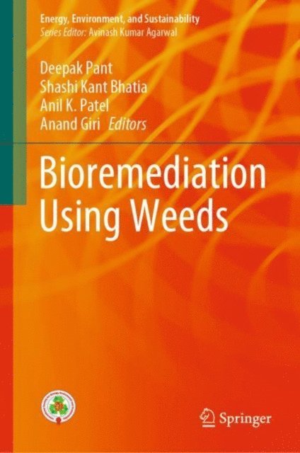 Anand Giri, Anil K. Patel, Shashi Kant Bhatia, Deepak Pant - Bioremediation using weeds, E-bok