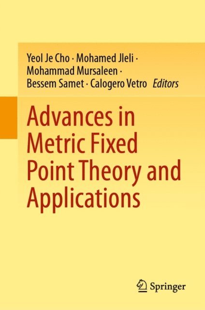 Calogero Vetro, Bessem Samet, Mohammad Mursaleen, Mohamed Jleli, Yeol Je Cho - Advances in Metric Fixed Point Theory and Applications, E-bok