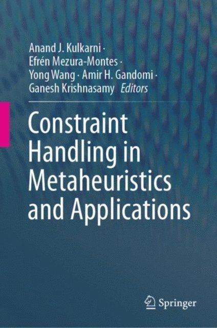 Ganesh Krishnasamy, Amir H. Gandomi, Yong Wang, Efren Mezura-Montes, Anand J. Kulkarni - Constraint Handling in Metaheuristics and Applications, E-bok