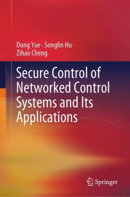 Zihao Cheng, Songlin Hu, Dong Yue - Secure Control of Networked Control Systems and Its Applications, E-bok