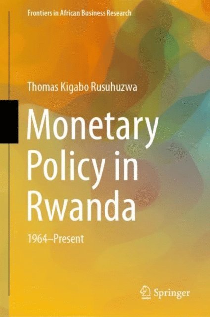 Thomas Kigabo Rusuhuzwa - Monetary Policy in Rwanda, E-bok