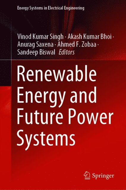 Sandeep Biswal, Ahmed F. Zobaa, Anurag Saxena, Akash Kumar Bhoi, Vinod Kumar Singh - Renewable Energy and Future Power Systems, E-bok