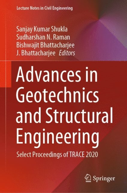 J. Bhattacharjee, Bishwajit Bhattacharjee, Sudharshan N. Raman, Sanjay Kumar Shukla - Advances in Geotechnics and Structural Engineering, E-bok