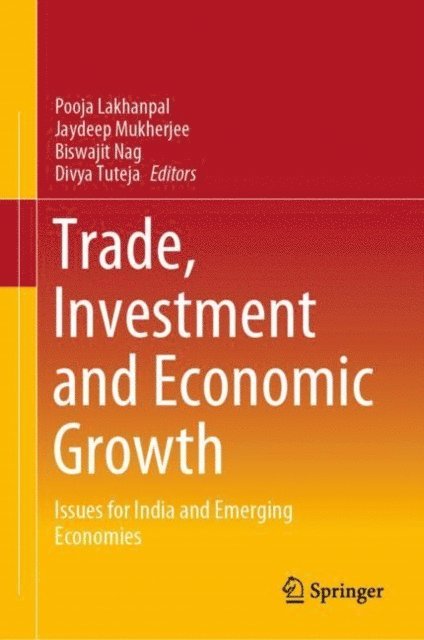 Divya Tuteja, Biswajit Nag, Jaydeep Mukherjee, Pooja Lakhanpal - Trade, Investment and Economic Growth, E-bok