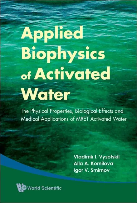 Vladimir I Vysotskii, Alla A Kornilova, Igor V Smirnov - APPLIED BIOPHYSICS OF ACTIVATED WATER: THE PHYSICAL PROPERTIES, BIOLOGICAL EFFECTS AND MEDICAL APPLICATIONS OF MRET ACTIVATED WATER, Inbunden. Tillgänglighet: Lägg i varukorg