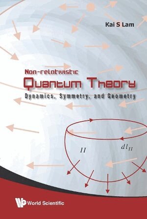 Kai S Lam - Non-relativistic Quantum Theory: Dynamics, Symmetry And Geometry, Inbunden