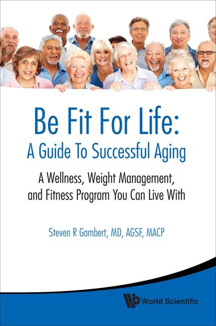 Steven R Gambert - BE FIT FOR LIFE: A GUIDE TO SUCCESSFUL AGING - A WELLNESS, WEIGHT MANAGEMENT, AND FITNESS PROGRAM YOU CAN LIVE WITH, Häftad. Tillgänglighet: Lägg i varukorg