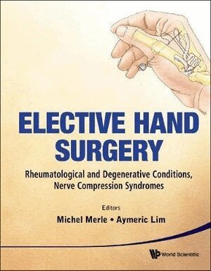 Merle Michel, Michel Merle, Aymeric Yu-tang Lim - Elective Hand Surgery: Rheumatological And Degenerative Conditions, Nerve Compression Syndromes, Inbunden