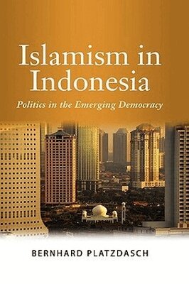 Bernhard Platzdasch - Islamism in Indonesia, Inbunden