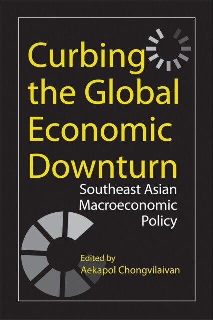 Aekapol Chongvilaivan - Curbing the Global Economic Downturn, E-bok