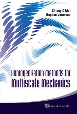 Homogenization Methods For Multiscale Mechanics av Chiang C Mei, Bogdan Vernescu, Chiang C Mei & Bogdan Vernescu