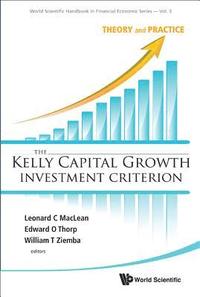 Kelly Capital Growth Investment Criterion, The: Theory And Practice