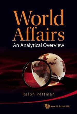 Ralph Pettman - World Affairs: An Analytical Overview, Inbunden