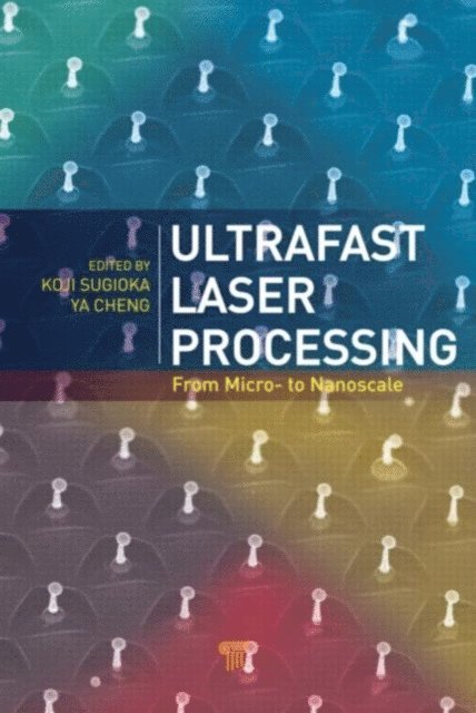 Ya Cheng, Koji Sugioka - Ultrafast Laser Processing, E-bok
