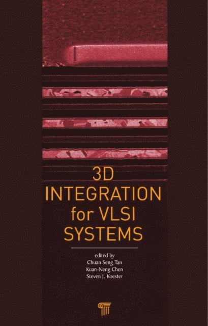 Steven J. Koester, Kuan-Neng Chen, Chuan Seng Tan - 3D Integration for VLSI Systems, E-bok