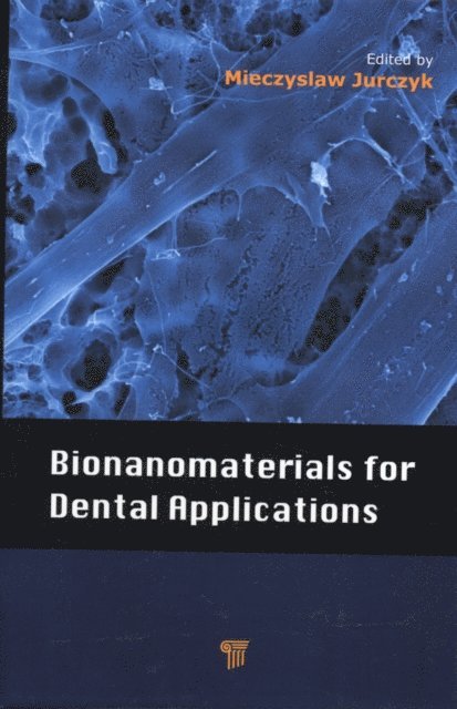 Mieczyslaw Jurczyk - Bionanomaterials for Dental Applications, E-bok