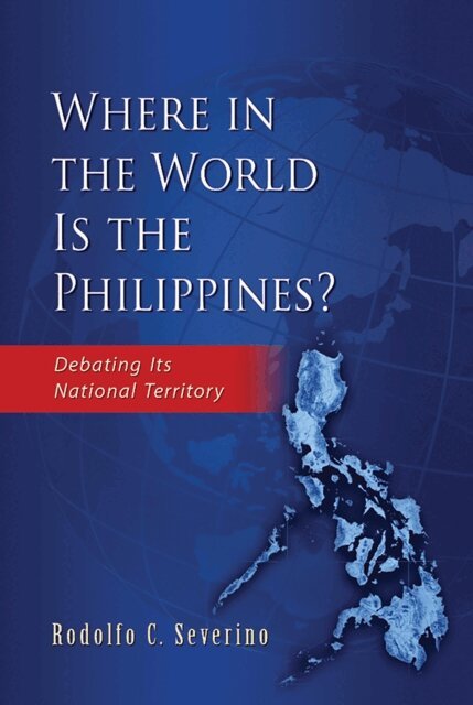Rodolfo C. Severino - Where in the World is the Philippines?, E-bok