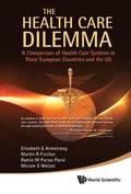 Health Care Dilemma, The: A Comparison Of Health Care Systems In Three European Countries And The Us