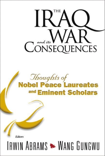 Wang Gungwu Wang, Abrams Irwin Abrams - Iraq War And Its Consequences, The: Thoughts Of Nobel Peace Laureates And Eminent Scholars, E-bok