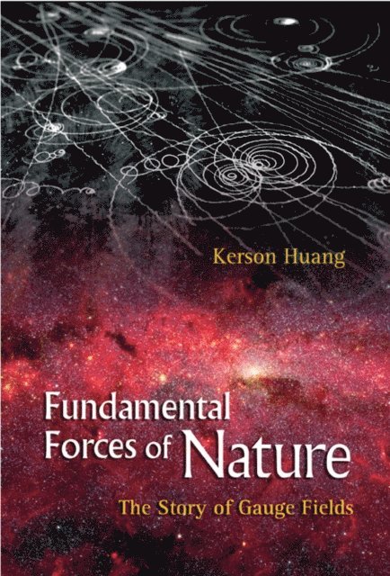 Huang Kerson Huang - Fundamental Forces Of Nature: The Story Of Gauge Fields, E-bok