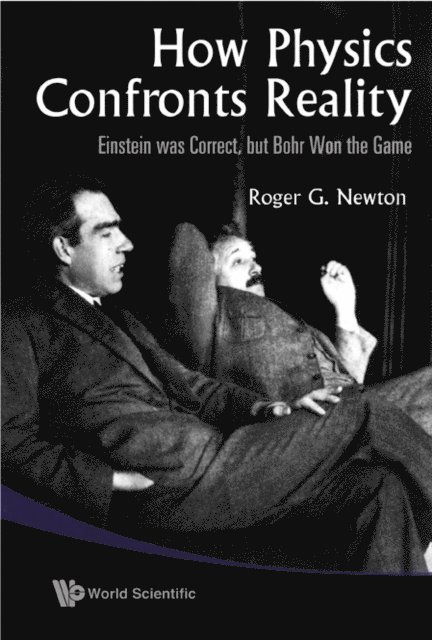 Newton Roger G Newton - How Physics Confronts Reality: Einstein Was Correct, But Bohr Won The Game, E-bok