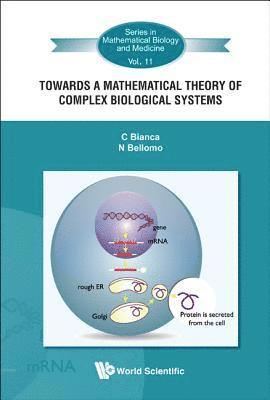 Towards A Mathematical Theory Of Complex Biological Systems av Nicola Bellomo, Carlo Bianca, C Bianca & N Bellomo