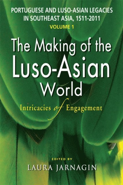 Laura Jarnagin - Portuguese and Luso-Asian Legacies in Southeast Asia, 1511-2011, vol. 1, E-bok