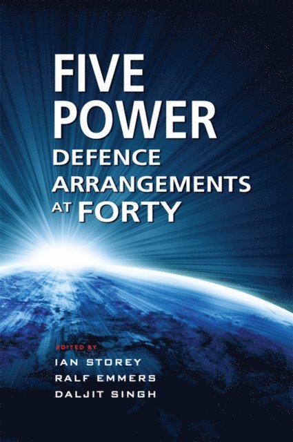 Daljit Singh, Ralf Emmers, Ian Storey - Five Power Defence Arrangements at Forty, E-bok