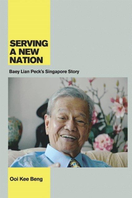 Ooi Kee Beng - Serving a New Nation, E-bok