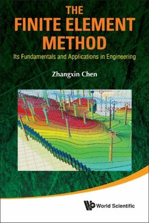 Zhangxin Chen - FINITE ELEMENT METHOD, THE: ITS FUNDAMENTALS AND APPLICATIONS IN ENGINEERING, Häftad
