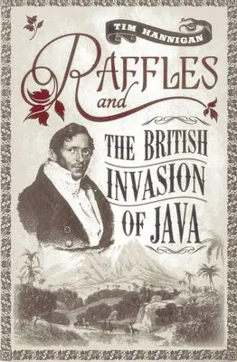 Tim Hannigan - Raffles and the British Invasion of Java, Häftad. Tillgänglighet: Tillfälligt slut
