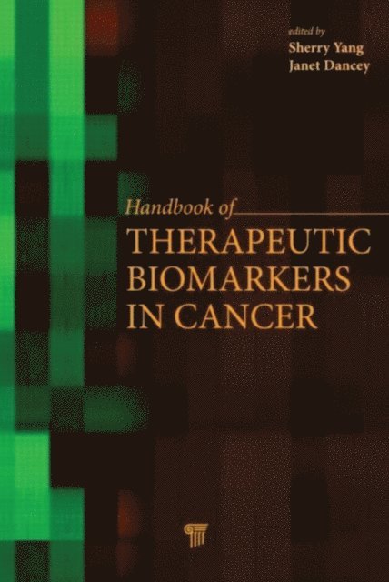 Janet E. Dancey, Sherry X. Yang - Handbook of Therapeutic Biomarkers in Cancer, E-bok