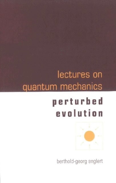Englert Berthold-georg Englert - Lectures On Quantum Mechanics - Volume 3: Perturbed Evolution, E-bok
