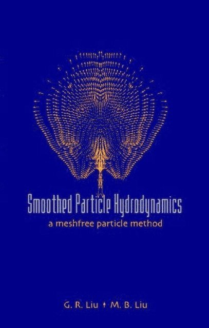 Liu Moubin Liu, Liu Gui-rong Liu - Smoothed Particle Hydrodynamics: A Meshfree Particle Method, E-bok