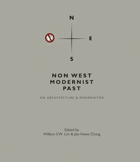 LIM WILLIAM S W, William S W Lim, Jiat-Hwee Chang - NON WEST MODERNIST PAST: ON ARCHITECTURE & MODERNITIES, Inbunden. Tillgänglighet: Tillfälligt slut