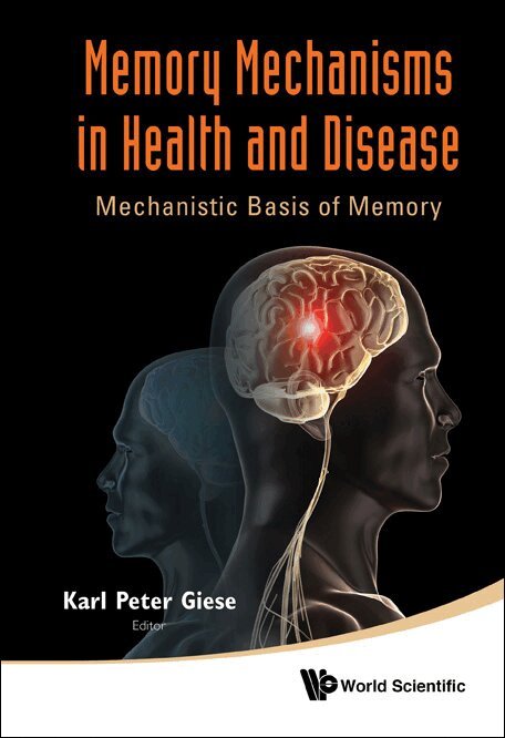 Giese Karl Peter, Karl Peter Giese - MEMORY MECHANISMS IN HEALTH AND DISEASE: MECHANISTIC BASIS OF MEMORY, Inbunden