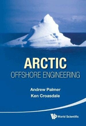 Andrew Palmer, Ken Croasdale - ARCTIC OFFSHORE ENGINEERING, Inbunden