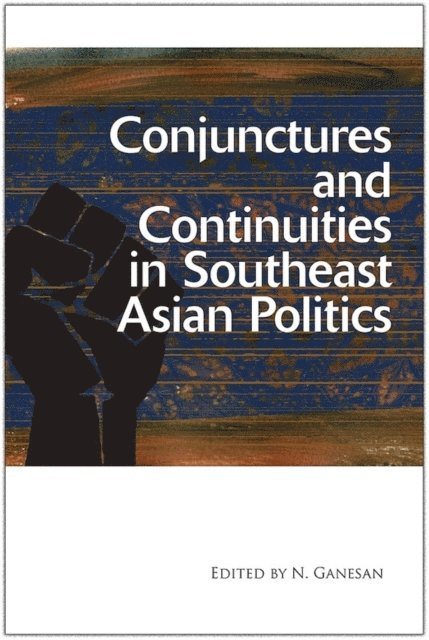 N. Ganesan - Conjunctures and Continuities in Southeast Asian Politics, E-bok