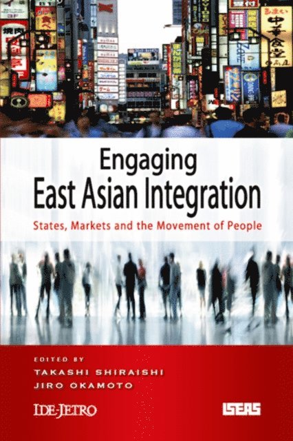 Jiro Okamoto, Takashi Shiraishi - Engaging East Asian Integration, E-bok