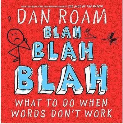 Dan Roam - Blah Blah Blah: What To Do When Words Don't Work, Inbunden