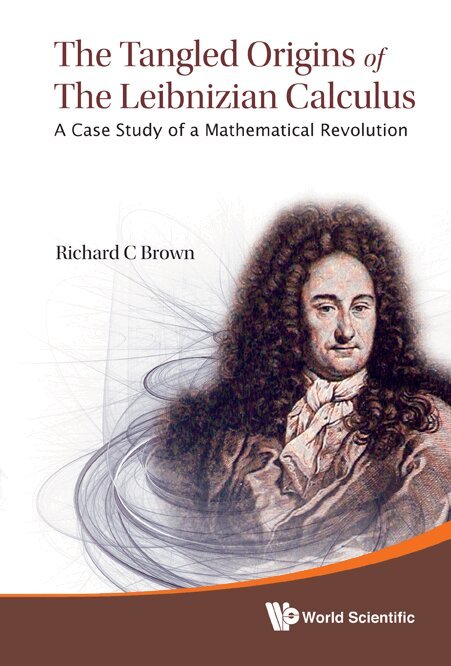 Richard C Brown - TANGLED ORIGINS OF THE LEIBNIZIAN CALCULUS, THE: A CASE STUDY OF A MATHEMATICAL REVOLUTION, Inbunden. Tillgänglighet: Lägg i varukorg
