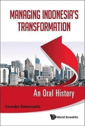 Ginandjar Kartasasmita - Managing Indonesia's Transformation: An Oral History, Inbunden