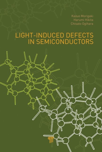 Chisato Ogihara, Harumi Hikita, Kazuo Morigaki - Light-Induced Defects in Semiconductors, E-bok