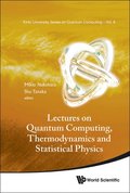 Lectures On Quantum Computing, Thermodynamics And Statistical Physics