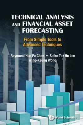 Raymond Hon Fu Chan, Spike Tsz Ho Lee, Wing-Keung Wong - TECHNICAL ANALYSIS AND FINANCIAL ASSET FORECASTING: FROM SIMPLE TOOLS TO ADVANCED TECHNIQUES, Inbunden