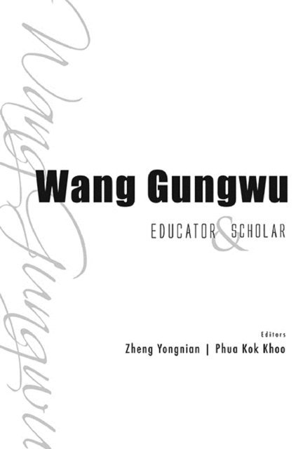 Zheng Yongnian Zheng, Phua Kok Khoo Phua - Wang Gungwu: Educator And Scholar, E-bok